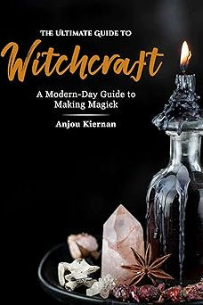 Ultimate Guide to Witchcraft - Anjou Kiernan