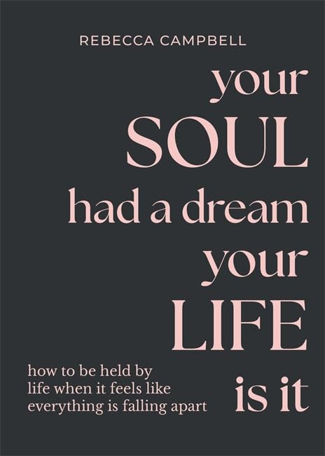 YOUR SOUL HAD A DREAM, YOUR LIFE IS IT