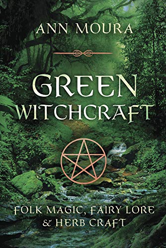 Green Witchcraft- Folk Magic, Fairy Lore & Herb Craft